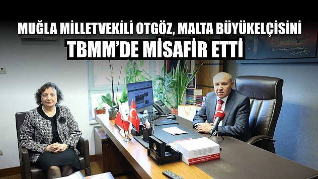 Muğla Milletvekili Otgöz, Malta Büyükelçisini TBMM'de misafir etti