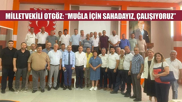 Milletvekili Otgöz: 'Muğla İçin Sahadayız, Çalışıyoruz'
