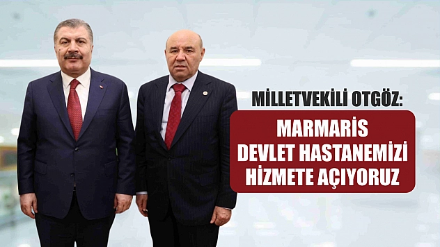 Milletvekili Yakup Otgöz: Marmaris Devlet Hastanemizi Hizmete Açıyoruz