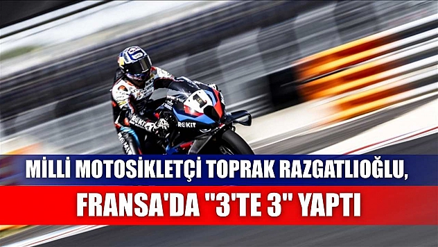 Milli motosikletçi Toprak Razgatlıoğlu, Fransa'da '3'te 3' yaptı