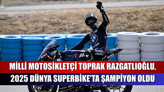 Milli motosikletçi Toprak Razgatlıoğlu, 2025 Dünya Superbike'ta şampiyon oldu