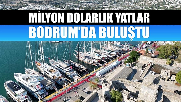 Milyon dolarlık yatlar Bodrum'da buluştu