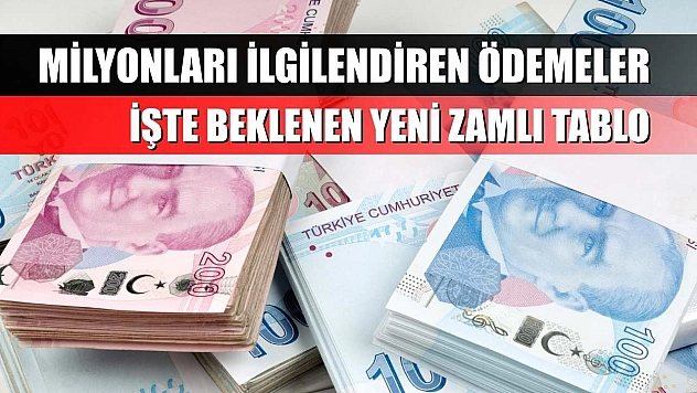 Milyonları ilgilendiren ödemeler: İşte beklenen yeni zamlı tablo