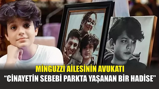 Minguzzi ailesinin avukatı: 'Cinayetin sebebi parkta yaşanan bir hadise'