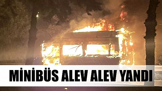 Minibüs alev alev yandı