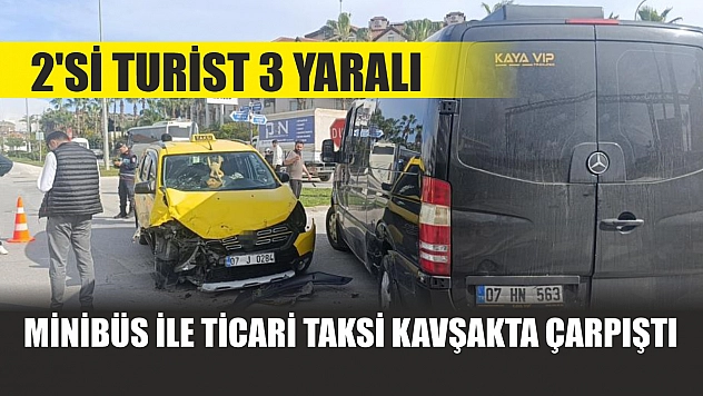 Minibüs ile ticari taksi kavşakta çarpıştı: 2'si turist 3 yaralı