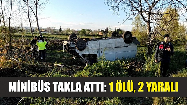 Minibüs takla attı: 1 ölü, 2 yaralı