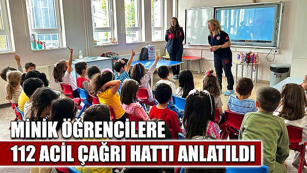 Minik öğrencilere 112 Acil Çağrı Hattı anlatıldı