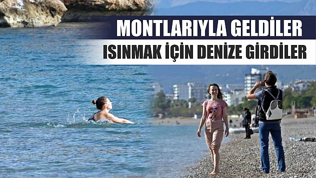 Montlarıyla geldiler, ısınmak için denize girdiler