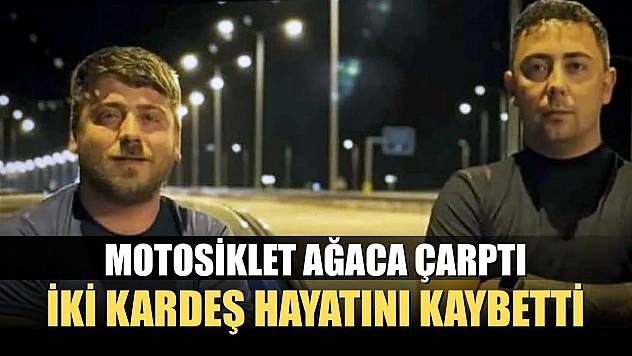 Motosiklet ağaca çarptı: İki kardeş hayatını kaybetti