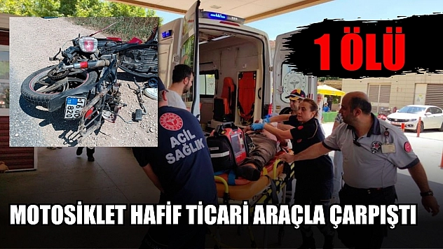 Motosiklet hafif ticari araçla çarpıştı: 1 ölü