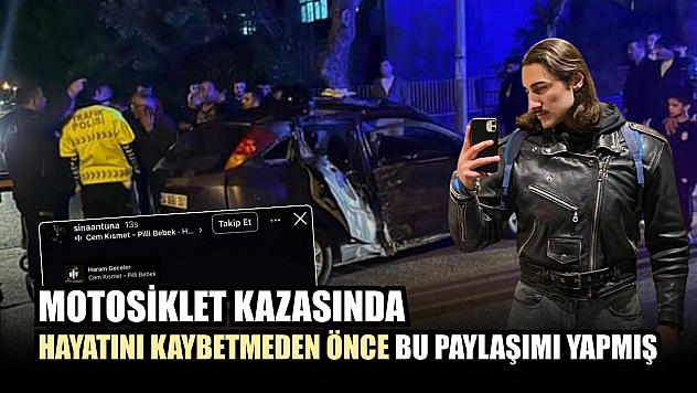 Motosiklet kazasında hayatını kaybetmeden önce bu paylaşımı yapmış