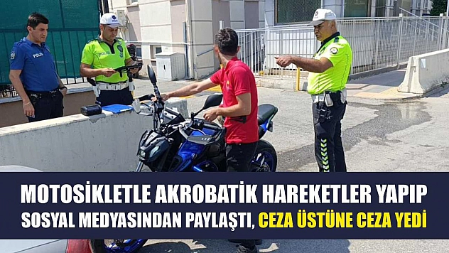 Motosikletle akrobatik hareketler yapıp sosyal medyasından paylaştı, ceza üstüne ceza yedi