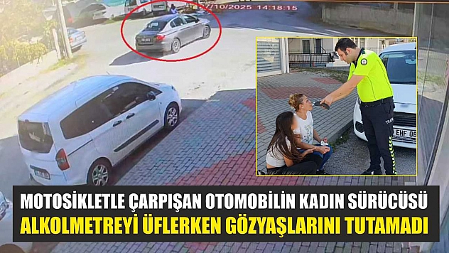 Motosikletle çarpışan otomobilin kadın sürücüsü, alkolmetreyi üflerken gözyaşlarını tutamadı