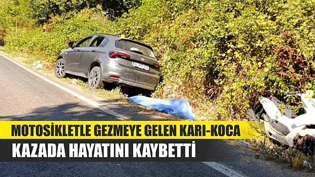 Motosikletle gezmeye gelen karı-koca kazada hayatını kaybetti