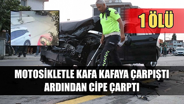 Motosikletle kafa kafaya çarpıştı ardından cipe çarptı: 1 ölü