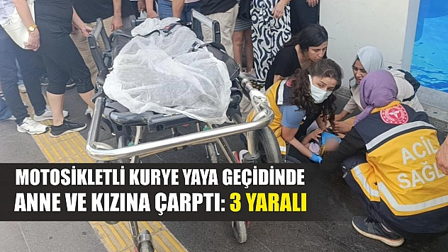 Motosikletli kurye yaya geçidinde anne ve kızına çarptı: 3 yaralı