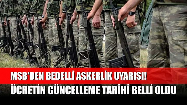 MSB'den bedelli askerlik uyarısı! Ücretin güncelleme tarihi belli oldu