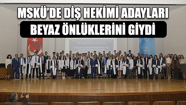 MSKÜ'de Diş Hekimi Adayları beyaz önlüklerini giydi