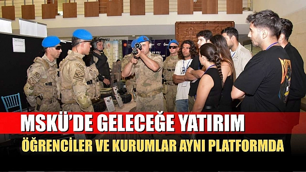 MSKÜ'de geleceğe yatırım: Öğrenciler ve kurumlar aynı platformda