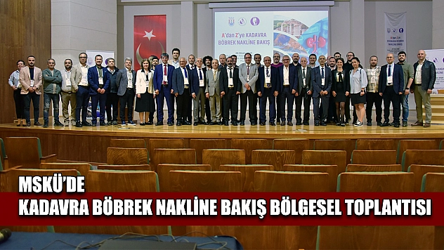 MSKÜ'de kadavra böbrek nakline bakış bölgesel toplantısı