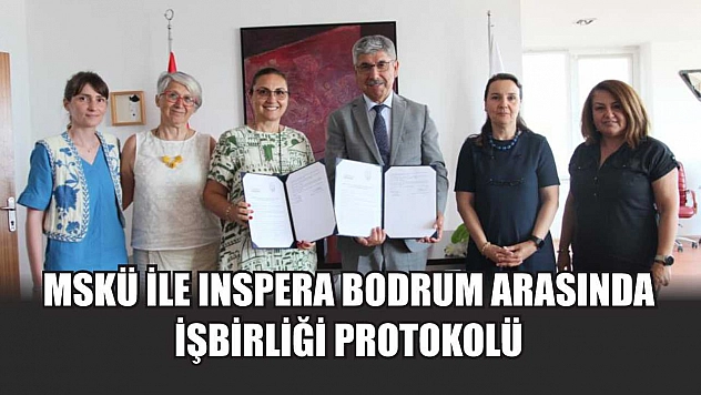 MSKÜ ile Inspera Bodrum arasında işbirliği protokolü