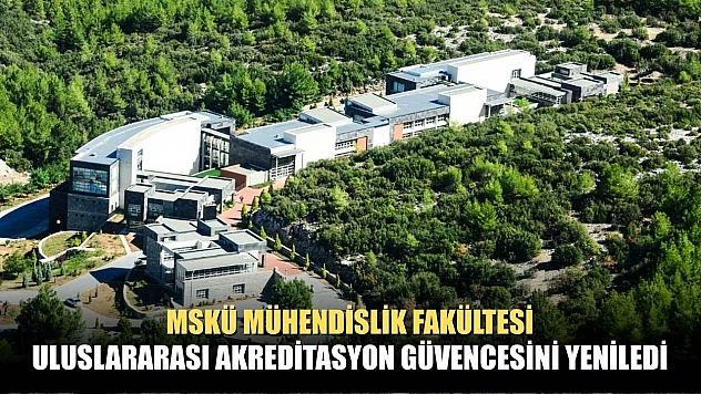 MSKÜ mühendislik fakültesi, uluslararası akreditasyon güvencesini yeniledi