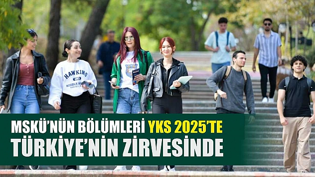 MSKÜ'nün bölümleri YKS 2025'te Türkiye'nin zirvesinde