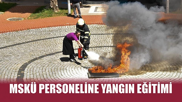 MSKÜ personeline yangın eğitimi