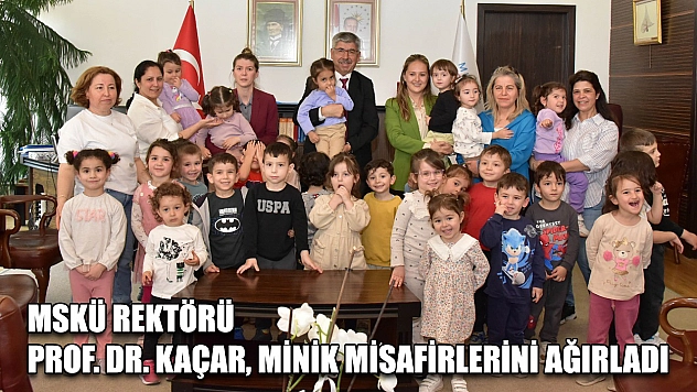 MSKÜ Rektörü Prof. Dr. Kaçar, minik misafirlerini ağırladı
