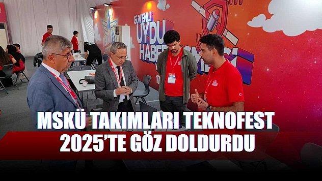 MSKÜ takımları TEKNOFEST 2025'te göz doldurdu