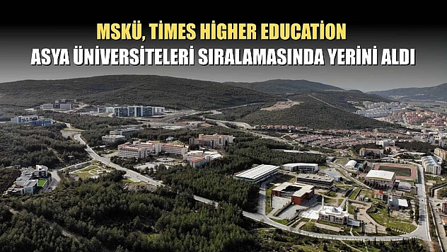 MSKÜ, Times Higher Education Asya Üniversiteleri sıralamasında yerini aldı