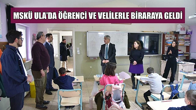 MSKÜ Ula'da öğrenci ve velilerle biraraya geldi