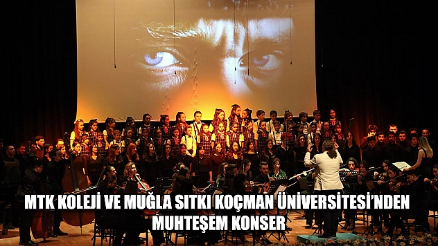 MTK Koleji ve Muğla Sıtkı Koçman Üniversitesi'nden muhteşem konser