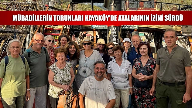 Mübadillerin torunları Kayaköy'de Atalarının İzini Sürdü