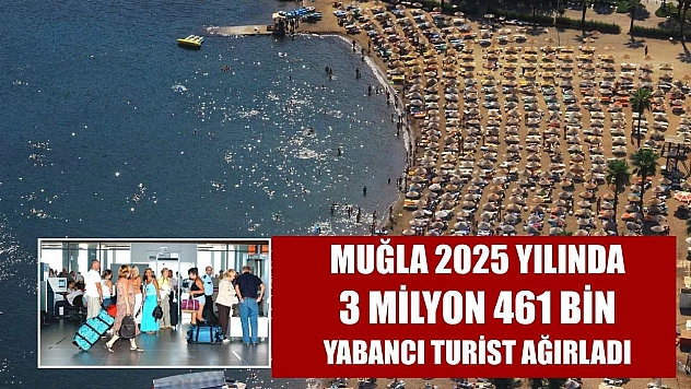Muğla 2025 yılında 3 milyon 461 bin yabancı turist ağırladı
