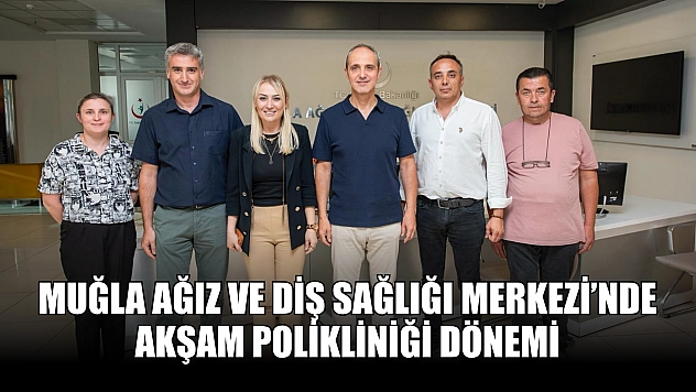 Muğla Ağız ve Diş Sağlığı Merkezi'nde Akşam Polikliniği Dönemi