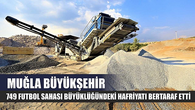 Muğla Büyükşehir, 749 Futbol Sahası Büyüklüğündeki Hafriyatı Bertaraf Etti