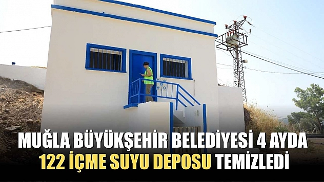Muğla Büyükşehir Belediyesi 4 Ayda 122 içme suyu deposu temizledi