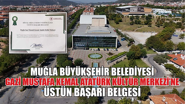 Muğla Büyükşehir Belediyesi Gazi Mustafa Kemal Atatürk Kültür Merkezi'ne Üstün Başarı Belgesi