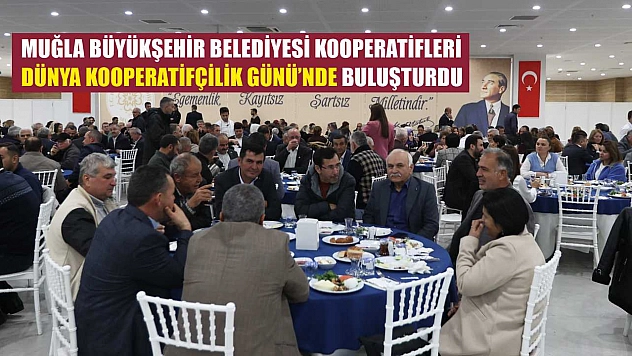 Muğla Büyükşehir Belediyesi Kooperatifleri Dünya Kooperatifçilik Günü'nde Buluşturdu