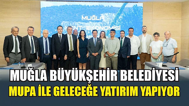 Muğla Büyükşehir Belediyesi, MUPA ile Geleceğe Yatırım Yapıyor