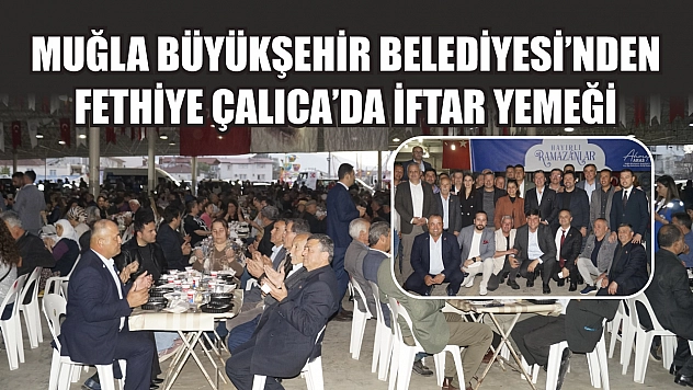 Muğla Büyükşehir Belediyesi'nden Fethiye Çalıca'da iftar yemeği