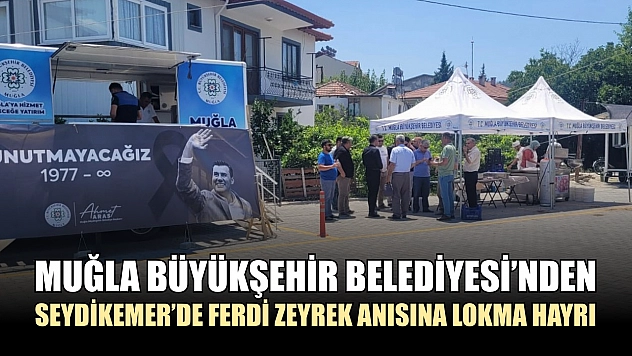 Muğla Büyükşehir Belediyesi'nden Seydikemer'de Ferdi Zeyrek Anısına Lokma Hayrı
