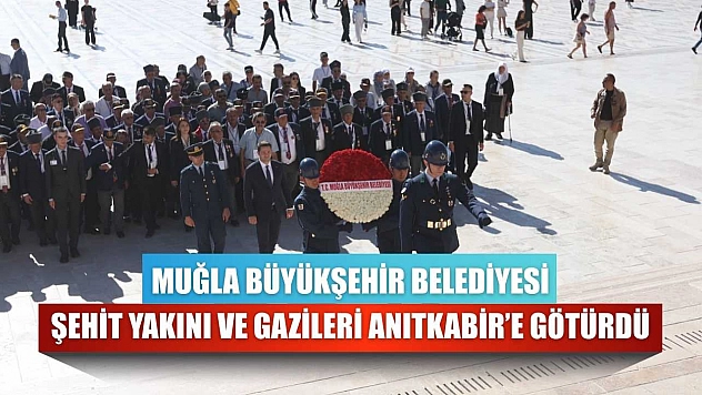 Muğla Büyükşehir Belediyesi, şehit yakını ve gazileri Anıtkabir'e götürdü
