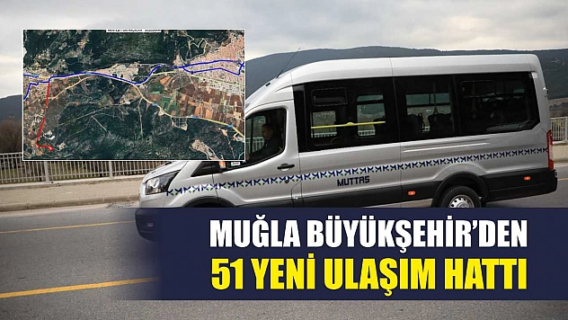Muğla Büyükşehir'den 51 Yeni Ulaşım Hattı