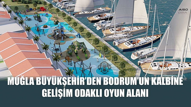 Muğla Büyükşehir'den Bodrum'un Kalbine Gelişim Odaklı Oyun Alanı