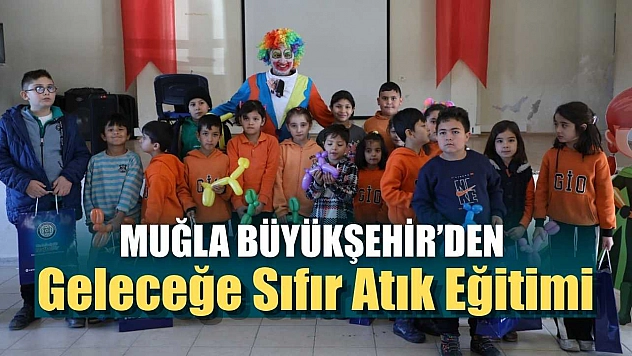 Muğla Büyükşehir'den Geleceğe Sıfır Atık Eğitimi