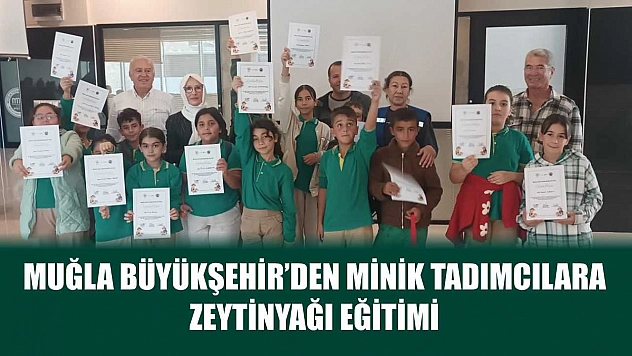 Muğla Büyükşehir'den Minik Tadımcılara Zeytinyağı Eğitimi