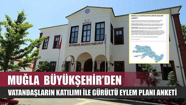 Muğla  Büyükşehir'den Vatandaşların Katılımı İle Gürültü Eylem Planı Anketi